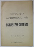 EXPOZITIA RETROSPECTIVA SCHWEITZER - CUMPANA , CATALOG , SALA DALLES , FEBRUARIE , 1957