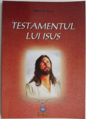 Testamentul lui Isus &amp;ndash; Mihai Gal foto