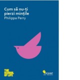 Cum sa nu-ti pierzi mintile - Philippa Perry