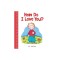 How Do I Love You?