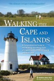 Walking the Cape and Islands: A Comprehensive Guide to the Walking and Hiking Trails of Cape Cod, Marthaas Vineyard, and Nantucket