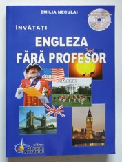 INVATATI ENGLEZA FARA PROFESOR, CURS PRACTIC de EMILIA NECULAI , 2007 *CONTINE CD *PREZINTA PETE