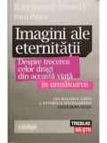 Raymond Moody - Imagini ale eternitatii (editia 2010)