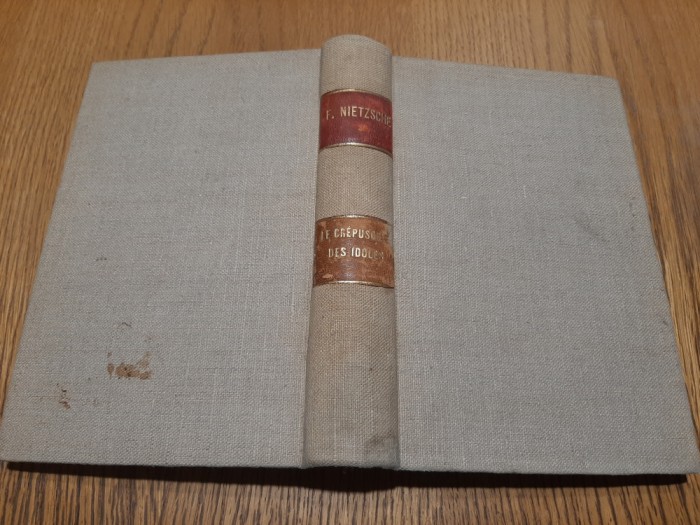 LE CREPUSCULE DES IDOLES - Le Cas Wagner - Nietzsche contre Wagner - L`Antechrist - Friedrich Nietzsche - Paris, exemplar numerotat, 1899, 358 p