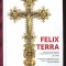 FELIX TERRA - Istorie si arta ecleziastica in Episcopia Romano-Catolica de Oradea, 2017