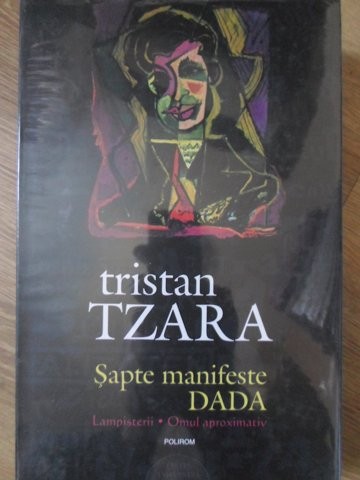 SAPTE MANIFESTE DADA. LAMPISTERII. OMUL APROXIMATIV-TRISTAN TZARA-336291