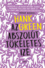 Az abszol&uacute;t t&ouml;k&eacute;letes iz&eacute; - Hank Green