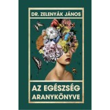 Az eg&eacute;szs&eacute;g aranyk&ouml;nyve - Dr. Zeleny&aacute;k J&aacute;nos
