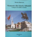 MOMENTE DIN ISTORIA ALBANIEI. CULEGERE DE STUDII SI ARTICOLE-MARIUS DOBRESCU-128480