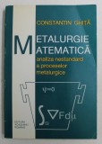 METALURGIE MATEMATICA , ANALIZA NESTANDARD A PROCESELOR METALURGICE de CONSTANTIN GHITA , 1995