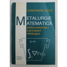 METALURGIE MATEMATICA , ANALIZA NESTANDARD A PROCESELOR METALURGICE de CONSTANTIN GHITA , 1995