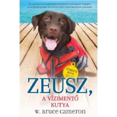 Zeusz - A v&amp;iacute;zimentő kutya - Kuty&amp;aacute;k k&amp;uuml;ldet&amp;eacute;sen 1. - W. Bruce Cameron foto