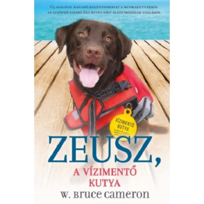 Zeusz - A v&iacute;zimentő kutya - Kuty&aacute;k k&uuml;ldet&eacute;sen 1. - W. Bruce Cameron