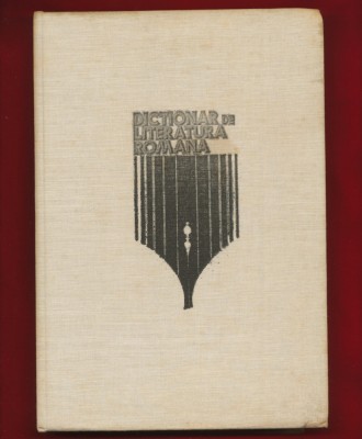 &amp;quot;Dictionar de literatura romana Scriitori, reviste, curente&amp;quot; - Dim Pacurariu foto