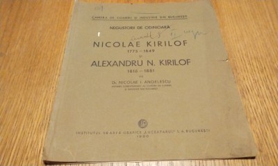 NEGUSTORII DE ODINIOARA - NICOLAE KIRILOF 1775-1849 si ALEXANDRU N. KIRILOF 1818-1881 - Nicolae I. Angelescu - 1930, 13 p. foto