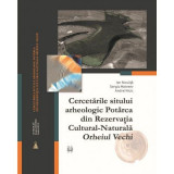 Cercetarile sitului arheologic Potarca din rezervatia cultural-naturala Orheiul vechi - Ion Niculita, Sergiu Matveev, Andrei Nicic