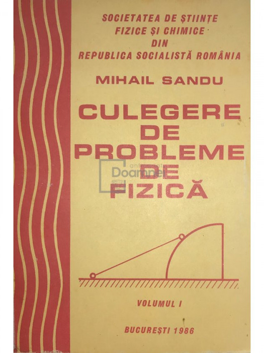 Mihail Sandu - Culegere de probleme de fizică, vol. 1 (editia 1986)