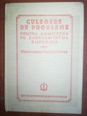 Culegere de probleme pentru admiterea in invatamantul superior matematica, fizica, chimie foto