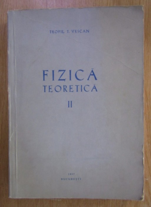 Teofil T. Vescan - Fizica teoretica (volumul 2)