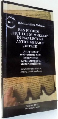 BEN ELOHIM- &amp;amp;quot,FIUL LUI DUMNEZEU&amp;amp;quot, IN MANUSCRISE ANTICE EBRAICE &amp;amp;quot,UITATE&amp;amp;quot, de RABI IANKI BEN SHLOMO , 2012 foto