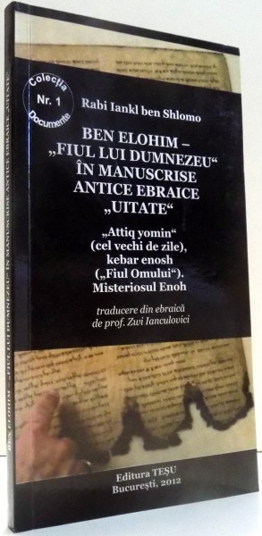 BEN ELOHIM- &amp;quot,FIUL LUI DUMNEZEU&amp;quot, IN MANUSCRISE ANTICE EBRAICE &amp;quot,UITATE&amp;quot, de RABI IANKI BEN SHLOMO , 2012