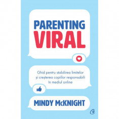 Parenting viral. Ghid pentru stabilirea limitelor si cresterea copiilor responsabili in mediul online, Mindy McKnight