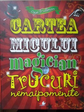 CARTEA MICULUI MAGICIAN. TRUCURI NEMAIPOMENITE-JOE FULLMAN foto