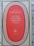 Ion Luca Caragiale - Nuvele, Povestiri, Amintiri, Varia - Editura Minerva 1980 - Carte Beletristica Romane