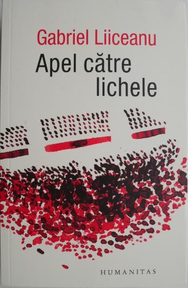 Apel catre lichele &ndash; Gabriel Liiceanu