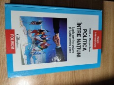 Hans J. Morgenthau - Politica intre natiuni - Lupta pentru putere si lupta pentru pace (Editura Polirom, 2007) - cartonata; sublinieri, vezi foto