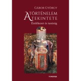 A t&ouml;rt&eacute;nelem tekintete - Eml&eacute;kezet &eacute;s tan&uacute;s&aacute;g - G&aacute;bor Gy&ouml;rgy