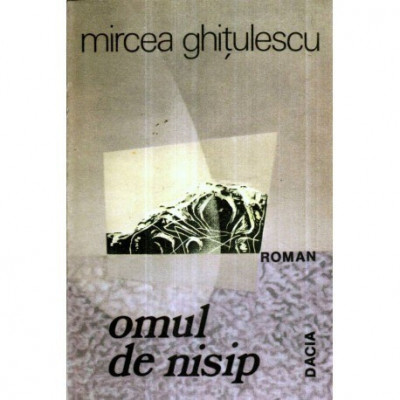 Mircea Ghitulescu - Omul de nisip - roman - 121110 foto