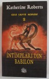 INTAMPLARI DIN BABILON de KATHERINE ROBERTS , AL DOILEA VOLUM AL SERIEI '' CELE SAPTE MINUNI '' , 2005