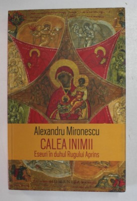 Alexandru MIRONESCU Calea Inimii (Eseuri &amp;icirc;n duhul Rugului Aprins) foto