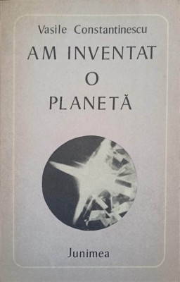 AM INVENTAT O PLANETA. VERSURI (CU DEDICATIA AUTORULUI CATRE PICTORUL VAL GHEORGHIU)-VASILE CONSTANTINESCU-253252 foto