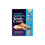 Marlinspike Sailor's Knots and Crafts: A Step-By-Step Guide to Tying Classic Sailor's Knots to Create, Adorn, and Show Off