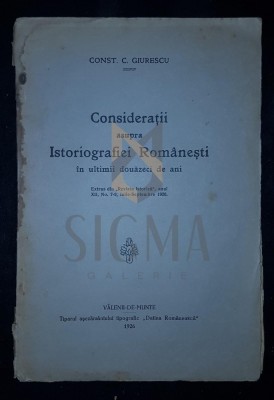 GIURESCU C. CONSTANTIN, CONSIDERATII ASUPRA ISTORIOGRAFIEI ROMANESTI (In Ultimii Douazeci Ani), 1926, Valenii de Munte foto