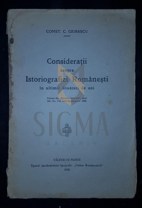 GIURESCU C. CONSTANTIN, CONSIDERATII ASUPRA ISTORIOGRAFIEI ROMANESTI (In Ultimii Douazeci Ani), 1926, Valenii de Munte
