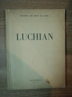 EXPOZITIA LUCHIAN . CATALOG DE T. ENESCU PREFATA DE R. BOGDAN , 1957 foto