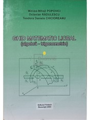 Mircea-Mihail Popovici - Ghid matematic liceal (algebra-trigonometrie) (Editia: 2005) foto