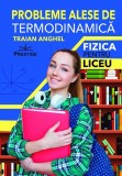 Probleme alese de termodinamica. Fizica pentru liceu - Traian Anghel