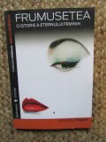 FRUMUSETEA , O ISTORIE A ETERNULUI FEMININ-DOMINIQUE PAQUET