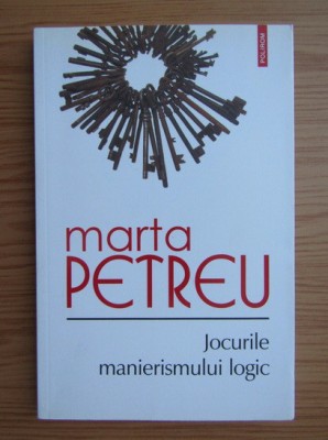 Marta Petreu - Jocurile manierismului logic foto