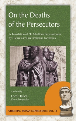 On the Deaths of the Persecutors: A Translation of De Mortibus Persecutorum by Lucius Caecilius Firmianus Lactantius foto