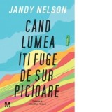 Cand lumea iti fuge de sub picioare - Jandy Nelson, Alina Marc-Ciulacu