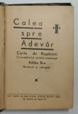 CALEA SPRE ADEVAR , CARTE DE RUGACIUNI , CU INVATATURI SI CANTECE CRESTINESTI , EDITIA A II - A , 1942 *FORMAT REDUS