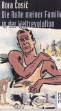 Bora Cosic - Die Rolle meiner Familie in der Weltrevolution (Germana, Autobiografie, 1996)