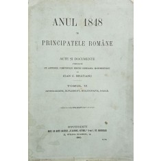 Ioan C. Brătianu, Anul 1848 &icirc;n Principatele Rom&acirc;ne, Tomul VI, 1910