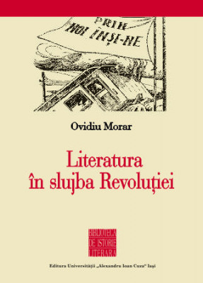 Literatura &amp;icirc;n slujba Revoluţiei - Ovidiu Morar 2016 foto