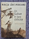 Mircea Santimbreanu - Un Gulliver in tara chiticilor, 1983, 205 pagini, stare buna